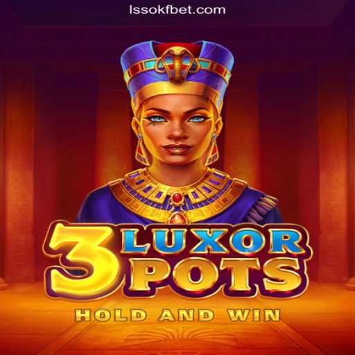 Explore the Exciting World of 3LuxorPots on the LSSOKF.COM Platform